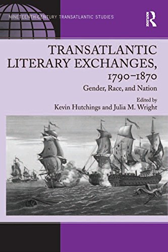 Transatlantic Literary Exchanges, 1790-1870: Gender, Race, and Nation (Ashgate Series in Nineteenth-Century Transatlantic Studies) (English Edition)