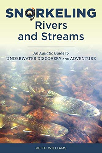 Snorkeling Rivers and Streams: An Aquatic Guide to Underwater Discovery and Adventure (English Edition)