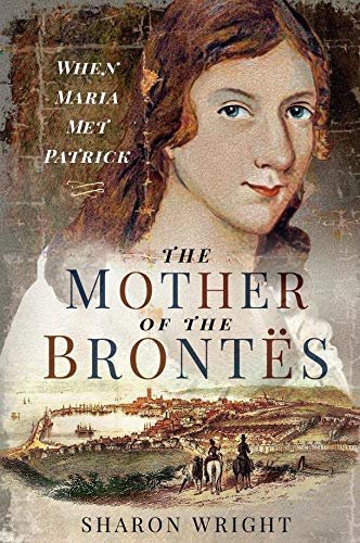 The Mother of the Brontës: When Maria Met Patrick (English Edition)