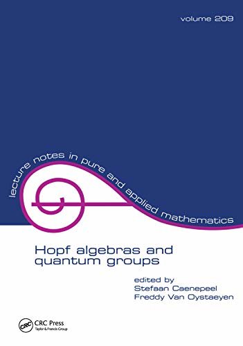 Hopf Algebras and Quantum Groups (Lecture Notes in Pure and Applied Mathematics Book 209) (English Edition)