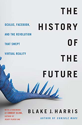 The History of the Future: Oculus, Facebook, and the Revolution That Swept Virtual Reality (English Edition)