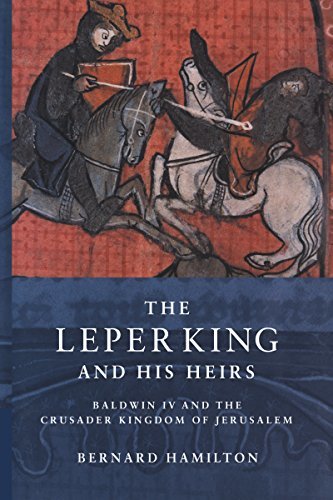 The Leper King and his Heirs: Baldwin IV and the Crusader Kingdom of Jerusalem (English Edition)