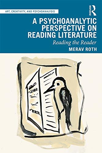 A Psychoanalytic Perspective on Reading Literature: Reading the Reader (Art, Creativity, and Psychoanalysis Book Series) (English Edition)
