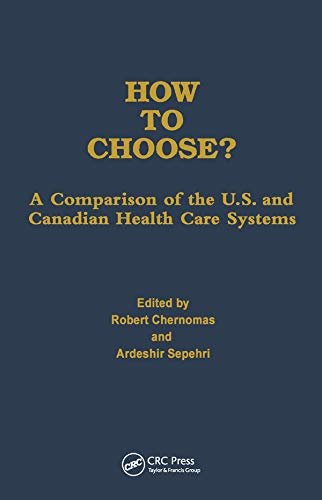 How to Choose?: A Comparison of the U.S. and Canadian Health Care Systems (Policy, Politics, Health and Medicine Series) (English Edition)