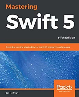 Mastering Swift 5: Deep dive into the latest edition of the Swift programming language, 5th Edition (English Edition)