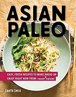 Asian Paleo: Easy, Fresh Recipes to Make Ahead or Enjoy Right Now from I Heart Umami (English Edition)