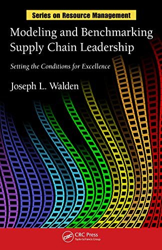 Modeling and Benchmarking Supply Chain Leadership: Setting the Conditions for Excellence (Resource Management) (English Edition)