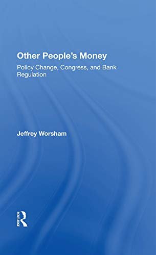 Other People's Money: Policy Change, Congress, And Bank Regulation (English Edition)
