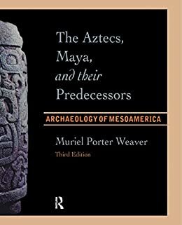 The Aztecs, Maya, and their Predecessors: Archaeology of Mesoamerica, Third Edition (English Edition)