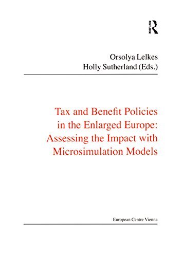 Tax and Benefit Policies in the Enlarged Europe: Assessing the Impact with Microsimulation Models (Public Policy and Social Welfare Book 35) (English Edition)