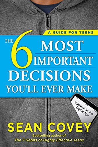 The 6 Most Important Decisions You'll Ever Make: A Guide for Teens (English Edition)