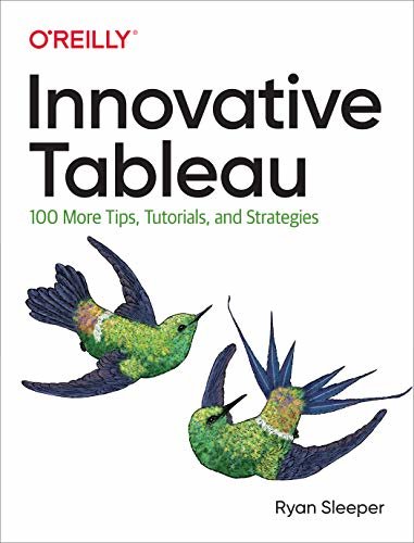 Innovative Tableau: 100 More Tips, Tutorials, and Strategies (English Edition)