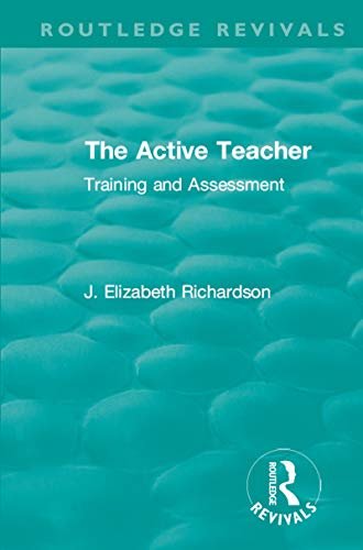 The Active Teacher: Training and Assessment (Routledge Revivals) (English Edition)