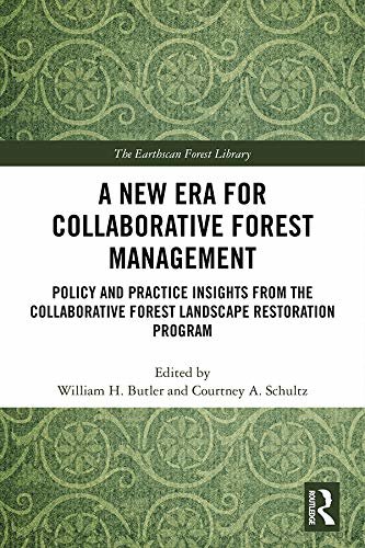 A New Era for Collaborative Forest Management: Policy and Practice insights from the Collaborative Forest Landscape Restoration Program (The Earthscan Forest Library) (English Edition)