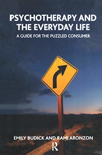 Psychotherapy and the Everyday Life: A Guide for the Puzzled Consumer (English Edition)