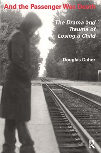 And the Passenger Was Death: The Drama and Trauma of Losing a Child (English Edition)