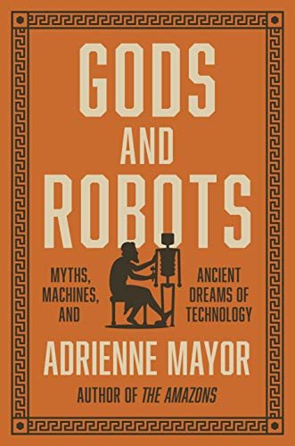 Gods and Robots: Myths, Machines, and Ancient Dreams of Technology (English Edition)