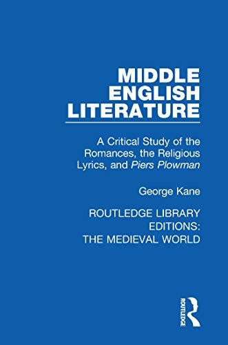 Middle English Literature: A Critical Study of the Romances, the Religious Lyrics, and Piers Plowman (Routledge Library Editions: The Medieval World Book 24) (English Edition)