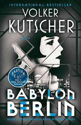 Babylon Berlin: Book 1 of the Gereon Rath Mystery Series (English Edition)