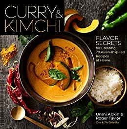Curry & Kimchi: Flavor Secrets for Creating 70 Asian-Inspired Recipes at Home (English Edition)