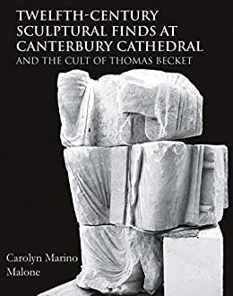 Twelfth-Century Sculptural Finds at Canterbury Cathedral and the Cult of Thomas Becket (English Edition)