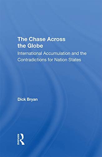 The Chase Across The Globe: International Accumulation And The Contradictions For Nation States (English Edition)