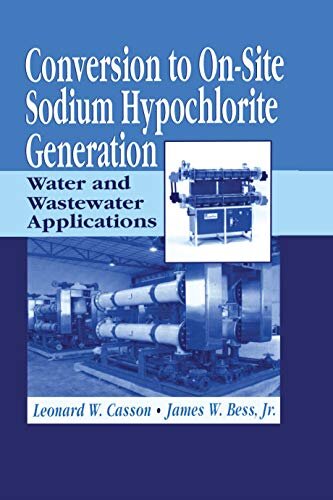 Conversion to On-Site Sodium Hypochlorite Generation: Water and Wastewater Applications (English Edition)