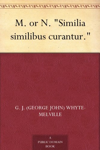 M. or N. "Similia similibus curantur." (免费公版书) (English Edition)