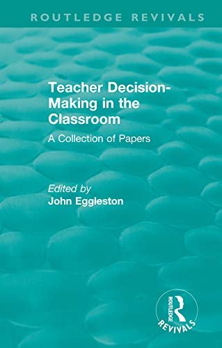 Teacher Decision-Making in the Classroom: A Collection of Papers (Routledge Revivals) (English Edition)