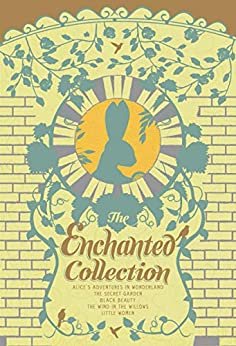 The Enchanted Collection: Alice's Adventures in Wonderland, The Secret Garden, Black Beauty, The Wind in the Willows, Little Women (The Heirloom Collection) (English Edition)
