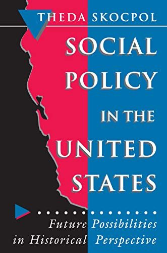 Social Policy in the United States: Future Possibilities in Historical Perspective (Princeton Studies in American Politics: Historical, International, ... Perspectives Book 172) (English Edition)