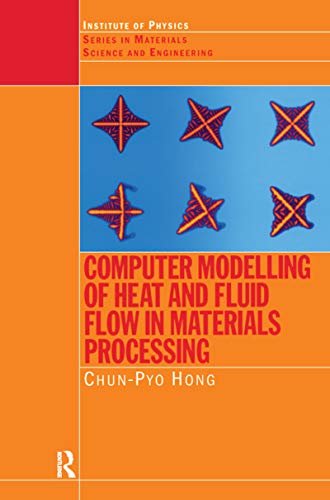 Computer Modelling of Heat and Fluid Flow in Materials Processing (Series in Materials Science and Engineering Book 10) (English Edition)