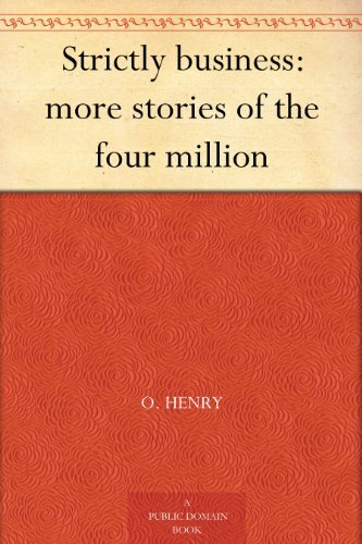 Strictly business: more stories of the four million (免费公版书) (English Edition)