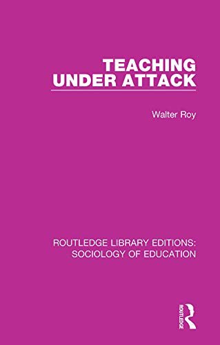 Teaching Under Attack (Routledge Library Editions: Sociology of Education Book 46) (English Edition)