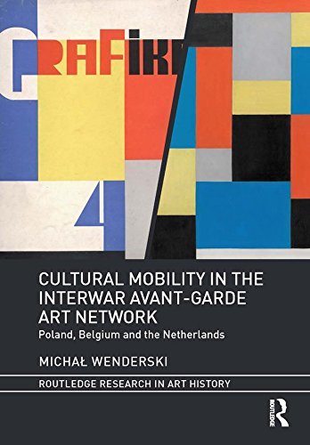 Cultural Mobility in the Interwar Avant-Garde Art Network: Poland, Belgium and the Netherlands (Routledge Research in Art History) (English Edition)