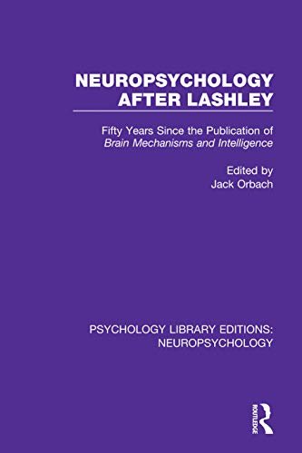 Neuropsychology After Lashley: Fifty Years Since the Publication of Brain Mechanisms and Intelligence (Psychology Library Editions: Neuropsychology Book 9) (English Edition)