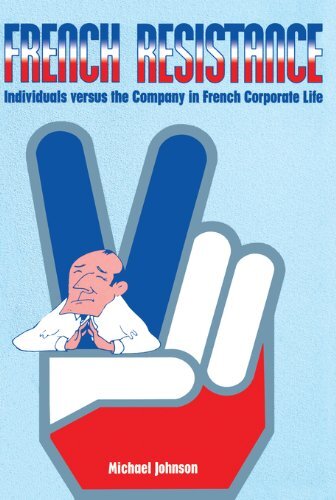 French Resistance: Individuals Versus the Company in French Corporate Life (English Edition)