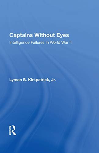 Captains Without Eyes: Intelligence Failures In World War Ii (English Edition)