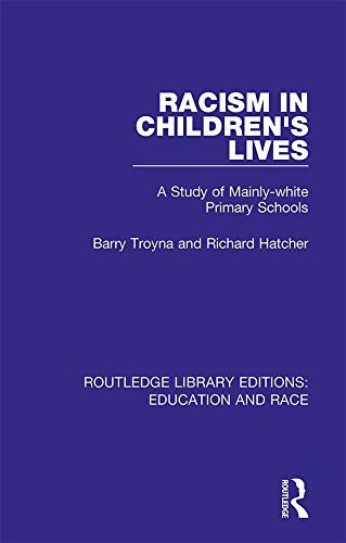 Racism in Children's Lives: A Study of Mainly-white Primary Schools (Routledge Library Editions: Education and Race) (English Edition)