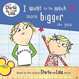 I Want to Be Much More Bigger Like You (Charlie and Lola) (English Edition)