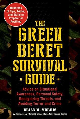 The Green Beret Survival Guide: Advice on Situational Awareness, Personal Safety, Recognizing Threats, and Avoiding Terror and Crime (English Edition)