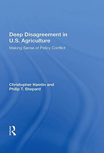 Deep Disagreement In U.s. Agriculture: Making Sense Of Policy Conflict (English Edition)