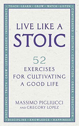 Live Like A Stoic: 52 Exercises for Cultivating a Good Life (English Edition)