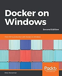 Docker on Windows: From 101 to production with Docker on Windows, 2nd Edition (English Edition)