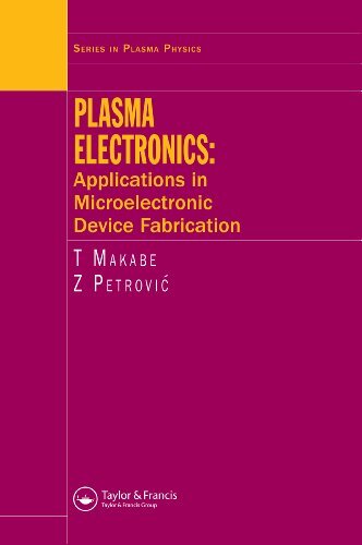 Plasma Electronics: Applications in Microelectronic Device Fabrication (Series in Plasma Physics) (English Edition)