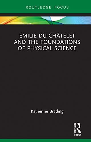 Émilie Du Châtelet and the Foundations of Physical Science (Routledge Focus on Philosophy) (English Edition)