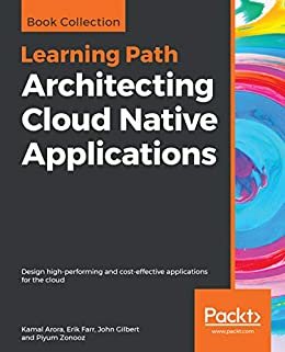 Architecting Cloud Native Applications: Design high-performing and cost-effective applications for the cloud (English Edition)