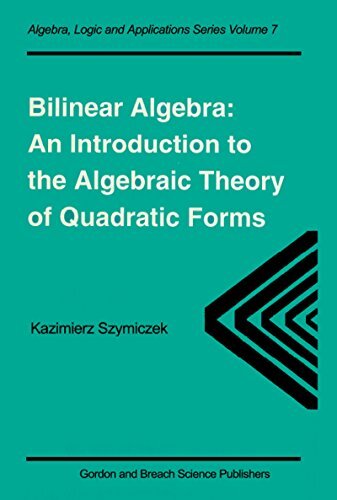 Bilinear Algebra: An Introduction to the Algebraic Theory of Quadratic Forms (Algebra, Logic and Applications) (English Edition)