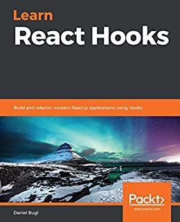Learn React Hooks: Build and refactor modern React.js applications using Hooks (English Edition)