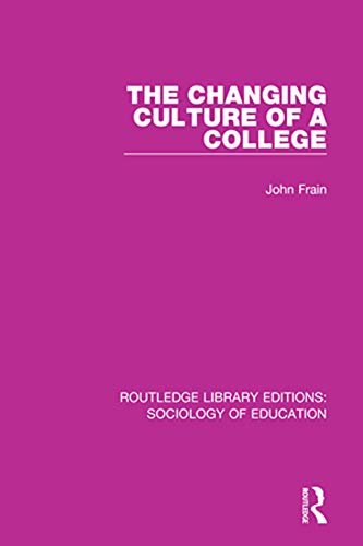 The Changing Culture of a College (Routledge Library Editions: Sociology of Education Book 24) (English Edition)